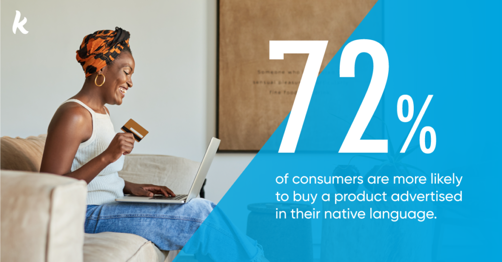 72% of consumers are more likely to buy a product advertised in their native language