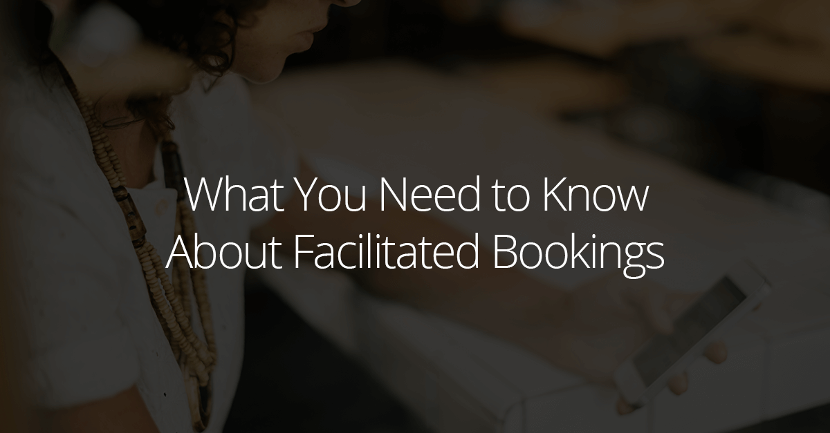 What You Need to Know About Facilitated Bookings