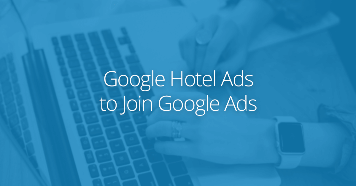 Google Hotel Ads to Join Google Ads